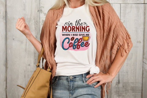 In the Morning When I Rise Give Me Coffee Sublimation Sublimation CraftLabSVG 