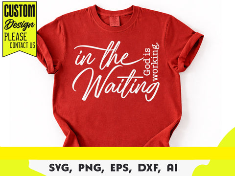 In the waiting God is working Svg, Christian Svg, Religious Svg, Inspirational Quotes Svg, Bible Verse Svg, Faith Svg SVG DesignDestine 