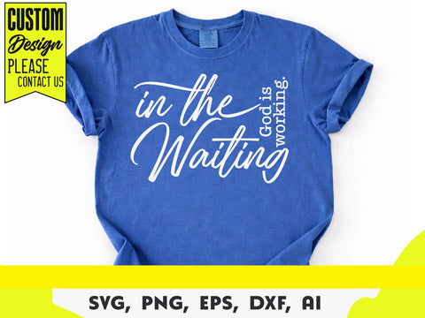 In the waiting God is working Svg, Christian Svg, Religious Svg, Inspirational Quotes Svg, Bible Verse Svg, Faith Svg SVG DesignDestine 