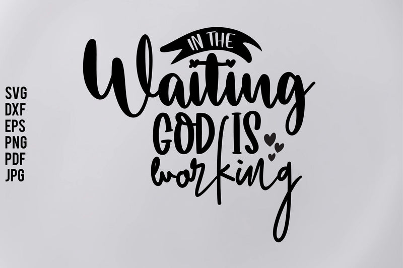 In the Waiting God is Working SVG orpitasn 
