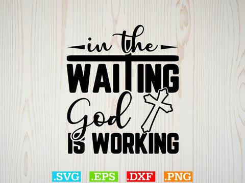 In the waiting, god is working Svg, Scripture Bundle, Bible Verse Svg, Religious Svg Bundle, Jesus Svg, God Svg SVG Creativeart88 