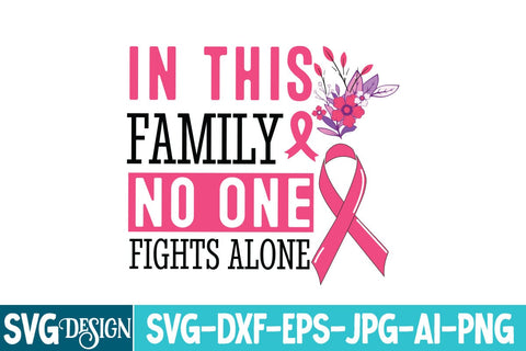 In this Family No One Fights Alone SVG Design,Breast Cancer svg,In October we wear Pink , Fight Awareness SVG Bundle, Fight Awareness SVG Cut File , Fight Awareness SVG Designs SVG BlackCatsMedia 
