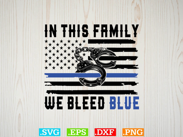 In This Family We Bleed Blue Shirt, Police Svg, Back the Blue Svg, Thin Blue Line Svg, Police Officer Svg, Police Wife Svg, Distressed Flag SVG Creativeart88 