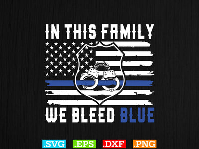 In This Family We Bleed Blue Shirt, Police Svg, Back the Blue Svg, Thin Blue Line Svg, Police Officer Svg, Police Wife Svg, Distressed Flag SVG Creativeart88 