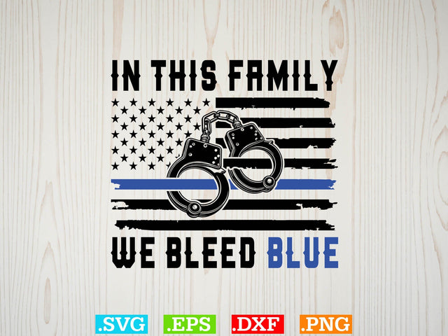 In This Family We Bleed Blue Shirt, Police Svg, Back the Blue Svg, Thin Blue Line Svg, Police Officer Svg, Police Wife Svg, Distressed Flag SVG Creativeart88 