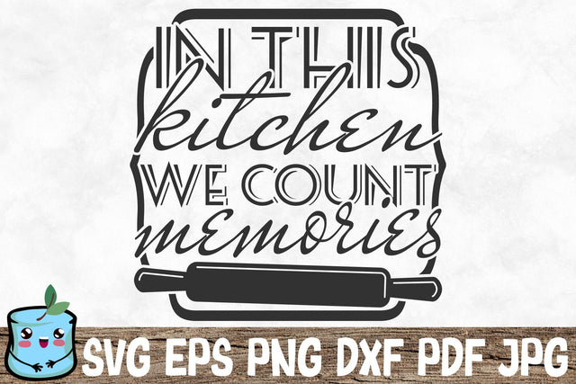 In This Kitchen We Count Memories SVG MintyMarshmallows 