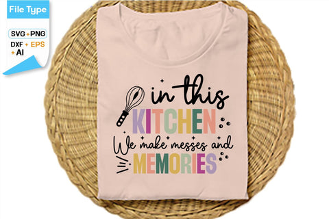 In This Kitchen We Make Messes And Memories SVG Cut File, SVGs,Quotes and Sayings,Food & Drink,On Sale, Print & Cut SVG DesignPlante 503 