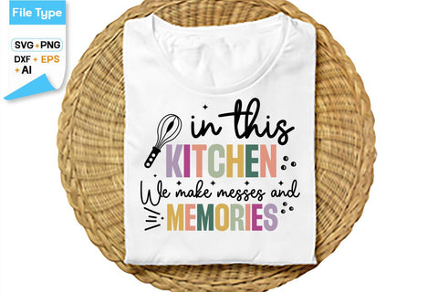 In This Kitchen We Make Messes And Memories SVG Cut File, SVGs,Quotes and Sayings,Food & Drink,On Sale, Print & Cut SVG DesignPlante 503 