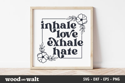 Inhale Love Exhale Hate SVG | Boho Shirt SVG SVG Wood And Walt 