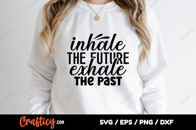 Inhale the future exhale the past SVG Design SVG Designangry 