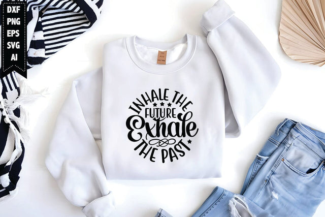 Inhale The Future Exhale The Past Svg, Motivation Svg SVG shah alam 