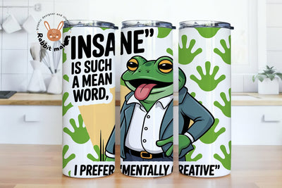 Insane is Such a Mean Word, I Prefer Mentally Creative 20 oz Skinny Tumbler Wrap PNG | Funny Frog Digital Download | Humorous Tumbler Design Sublimation Rabbitmakies 