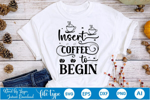 Insert Coffee To Begin SVG Design, Coffee SVG Design, Funny Coffee SVG, SVGs,Quotes and Sayings,Food & Drink,On Sale, Print & Cut SVG DesignPlante 503 