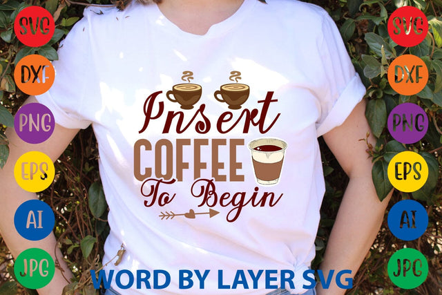 Insert Coffee To Begin SVG DESIGN SVG Rafiqul20606 