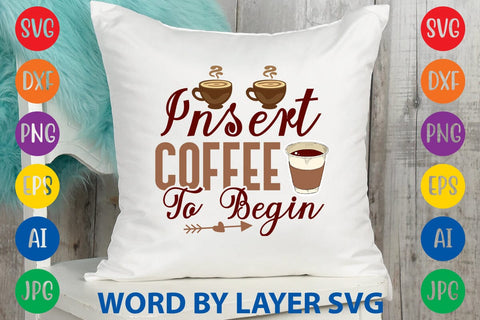 Insert Coffee To Begin SVG DESIGN SVG Rafiqul20606 