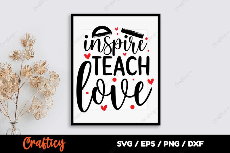 Inspire teach love SVG Design SVG Designangry 