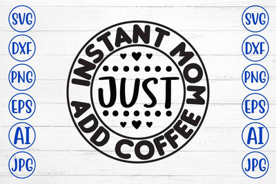 Instant Mom Just Add Coffee SVG Cut File SVG Syaman 