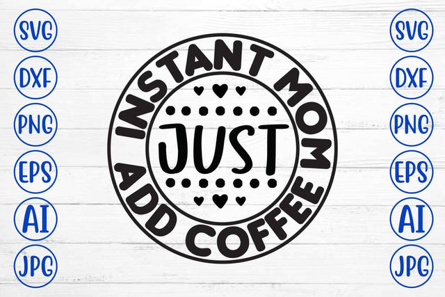 Instant Mom Just Add Coffee SVG Cut File SVG Syaman 