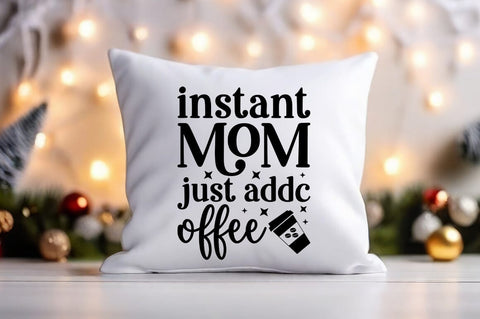 Instant mom just add coffee SVG Design SVG Designangry 
