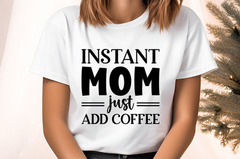 Instant mom just add coffee SVG Design SVG Designangry 