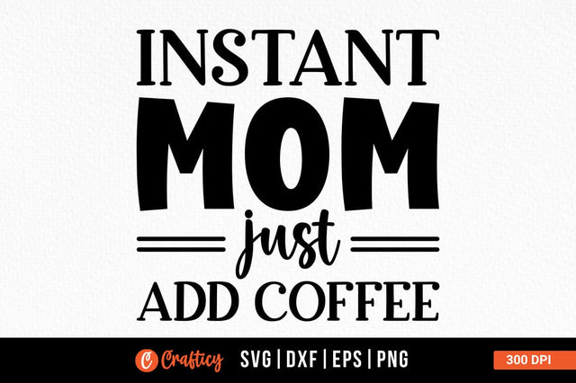 Instant mom just add coffee SVG Design SVG Designangry 