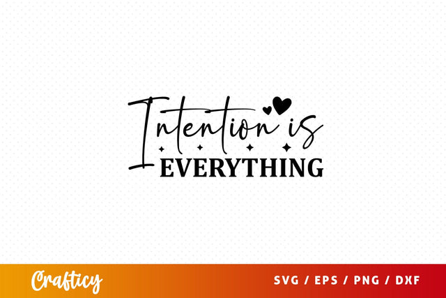 Intention is everything Svg Design SVG Designangry 