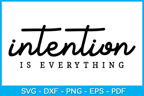 Intention Is Everything SVG PNG PDF Cut File SVG Creativedesigntee 