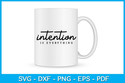 Intention Is Everything SVG PNG PDF Cut File SVG Creativedesigntee 
