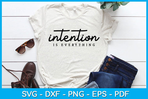 Intention Is Everything SVG PNG PDF Cut File SVG Creativedesigntee 