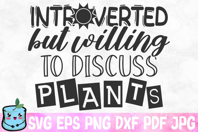 Introverted But Willing To Discuss Plants SVG MintyMarshmallows 