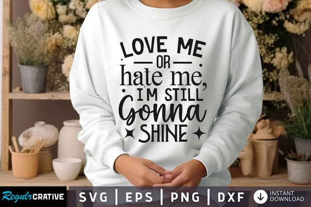 Iove me or hate me im still Svg Design SVG Regulrcrative 