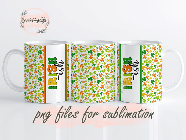 Irish-ish - Saint Patrick's Day - St. Patty's Day - Irish Mug Design Digital Download 11oz Sublimation PrintingLife 