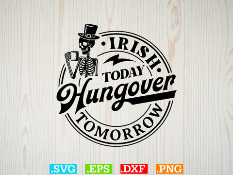 Irish Today Hungover Tomorrow Gift T-shirt Design SVG Creativeart88 