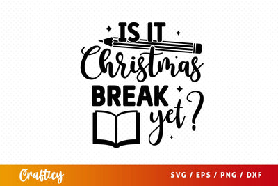 Is it christmas break yet Svg Design SVG Designangry 