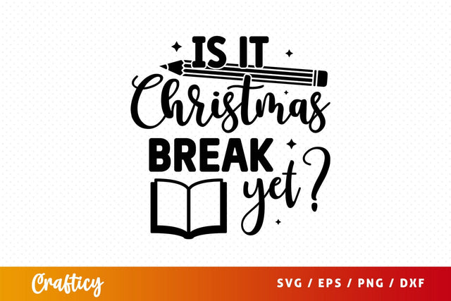 Is it christmas break yet Svg Design SVG Designangry 