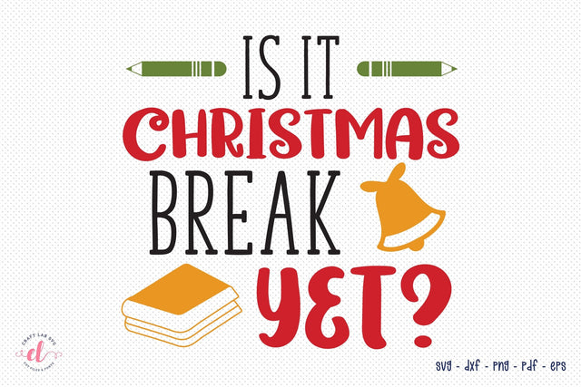 Is It Christmas Break Yet - Teacher SVG SVG CraftLabSVG 