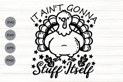 It Ain't Gonna Stuff Itself| Funny Thanksgiving Turkey SVG Cutting Files. SVG CosmosFineArt 