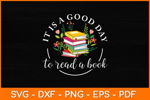 It Is A Good Day To Read A Book Svg File SVG artprintfile 