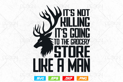 It Is Not Killing , Deer Hunting Svg Png, Fathers Day svg, Hunting Gifts, WildLife Svg, Hunting Season Svg, Svg Files For Cricut SVG DesignDestine 