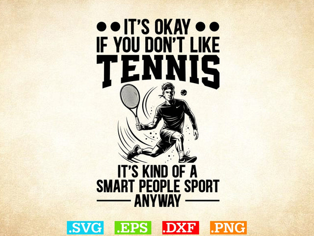 It is Okay If You Do not Like Tennis Shirt , Tennis Lover SVG, Sports SVG, Tennis Family Svg SVG Creativeart88 