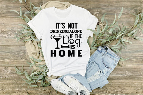 It s not drinking alone if the dog is home-01 SVG Angelina750 
