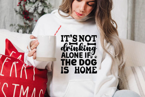 It s not drinking alone if the dog is home-01 SVG Angelina750 