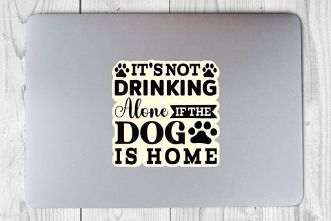 It s not drinking alone if the dog is home-01 SVG Angelina750 