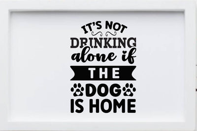 It s not drinking alone if the dog is home SVG Angelina750 
