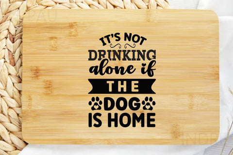 It s not drinking alone if the dog is home SVG Angelina750 