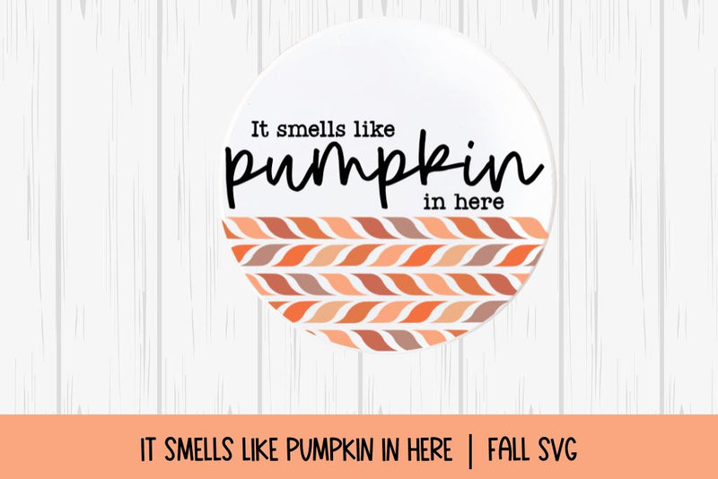 It Smells Like Pumpkin In Here | Farmhouse Round Wood Sign - So Fontsy
