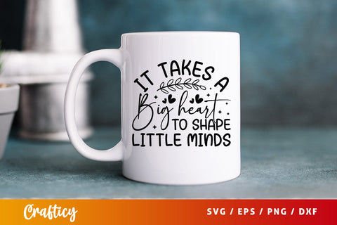 it takes a big heart to shape little minds SVG Design SVG Designangry 
