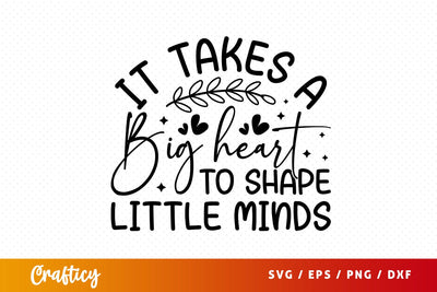 it takes a big heart to shape little minds SVG Design SVG Designangry 