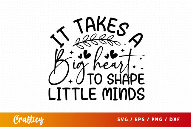 it takes a big heart to shape little minds SVG Design SVG Designangry 