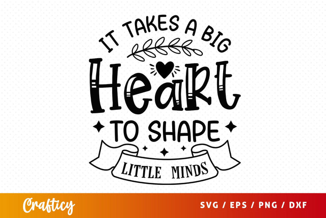 it takes a big heart to shape little minds SVG Design SVG Designangry 
